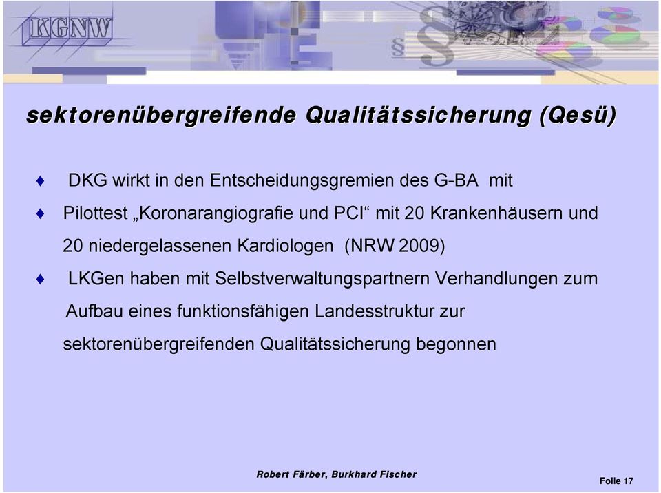 niedergelassenen Kardiologen (NRW 2009) LKGen haben mit Selbstverwaltungspartnern Verhandlungen zum
