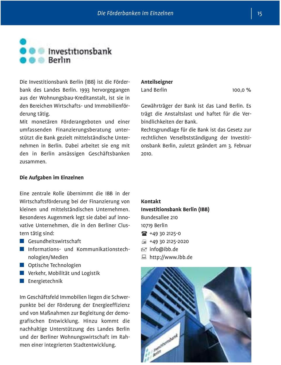 Mit monetären Förderangeboten und einer umfassenden Finanzierungsberatung unterstützt die Bank gezielt mittelständische Unternehmen in Berlin.