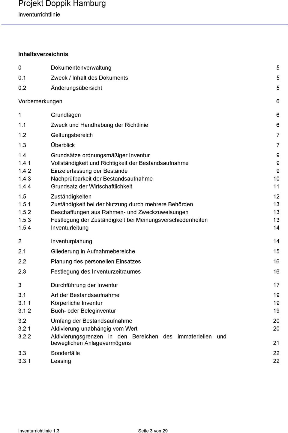 4.4 Grundsatz der Wirtschaftlichkeit 11 1.5 Zuständigkeiten 12 1.5.1 Zuständigkeit bei der Nutzung durch mehrere Behörden 13 1.5.2 Beschaffungen aus Rahmen- und Zweckzuweisungen 13 1.5.3 Festlegung der Zuständigkeit bei Meinungsverschiedenheiten 13 1.