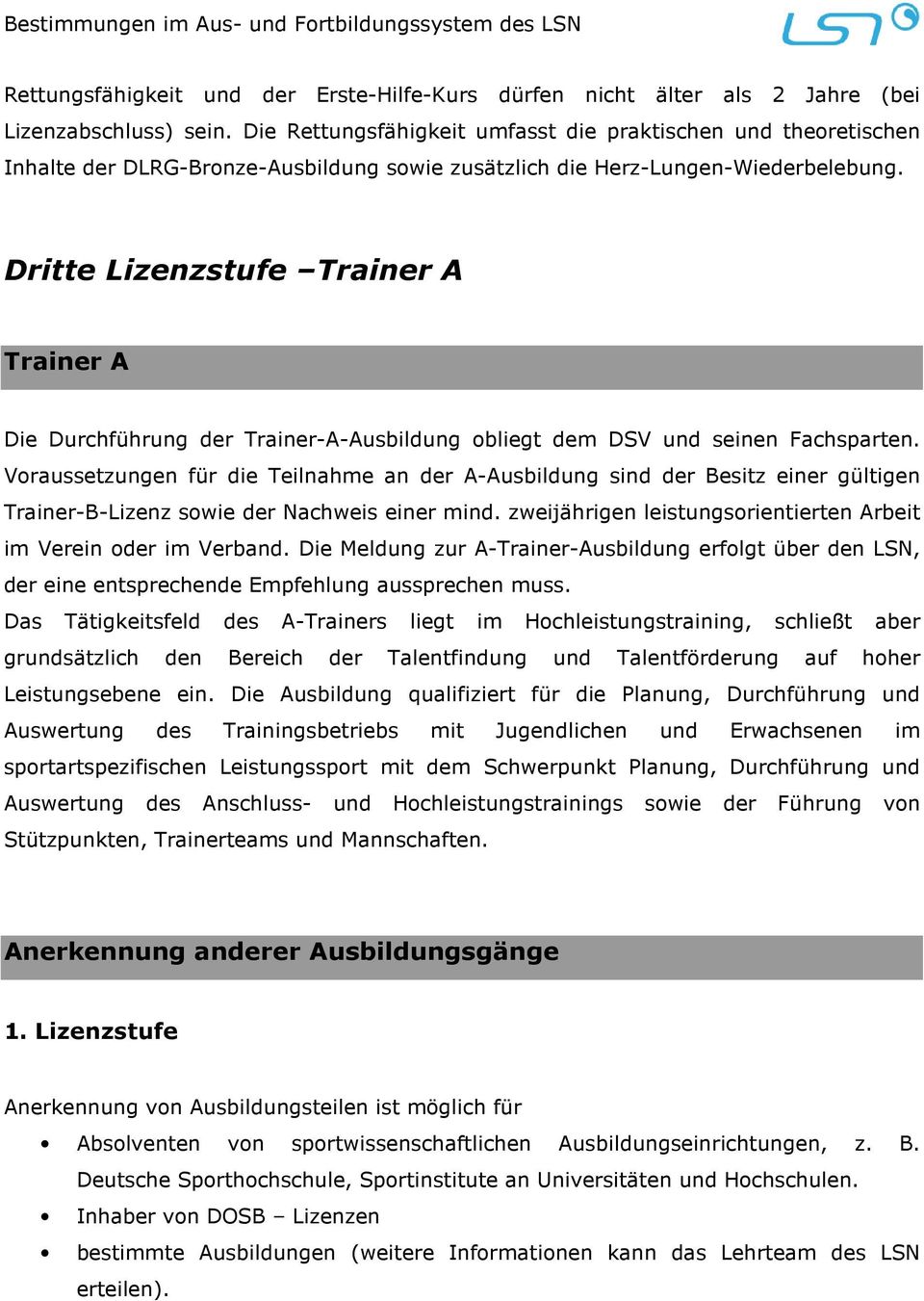 Dritte Lizenzstufe Trainer A Trainer A Die Durchführung der Trainer-A-Ausbildung obliegt dem DSV und seinen Fachsparten.