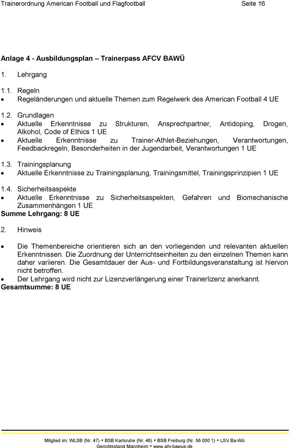 Feedbackregeln, Besonderheiten in der Jugendarbeit, Verantwortungen 1 UE 1.3. Trainingsplanung Aktuelle Erkenntnisse zu Trainingsplanung, Trainingsmittel, Trainingsprinzipien 1 UE 1.4.