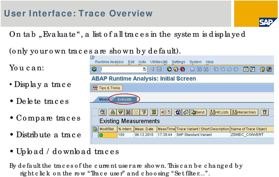 You can: Display a trace Delete traces Compare traces Distribute a trace Upload / download