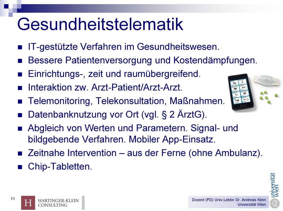 Arzt-Patient/Arzt-Arzt. Telemonitoring, Telekonsultation, Maßnahmen. Datenbanknutzung vor Ort (vgl. 2 ÄrztG).