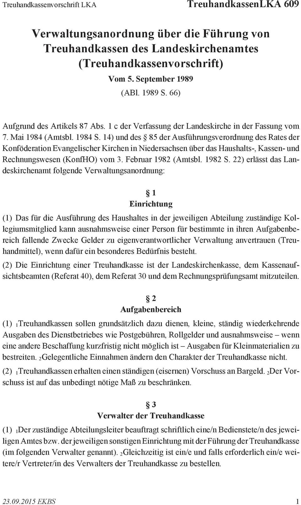 14) und des 85 der Ausführungsverordnung des Rates der Konföderation Evangelischer Kirchen in Niedersachsen über das Haushalts-, Kassen- und Rechnungswesen (KonfHO) vom 3. Februar 1982 (Amtsbl.