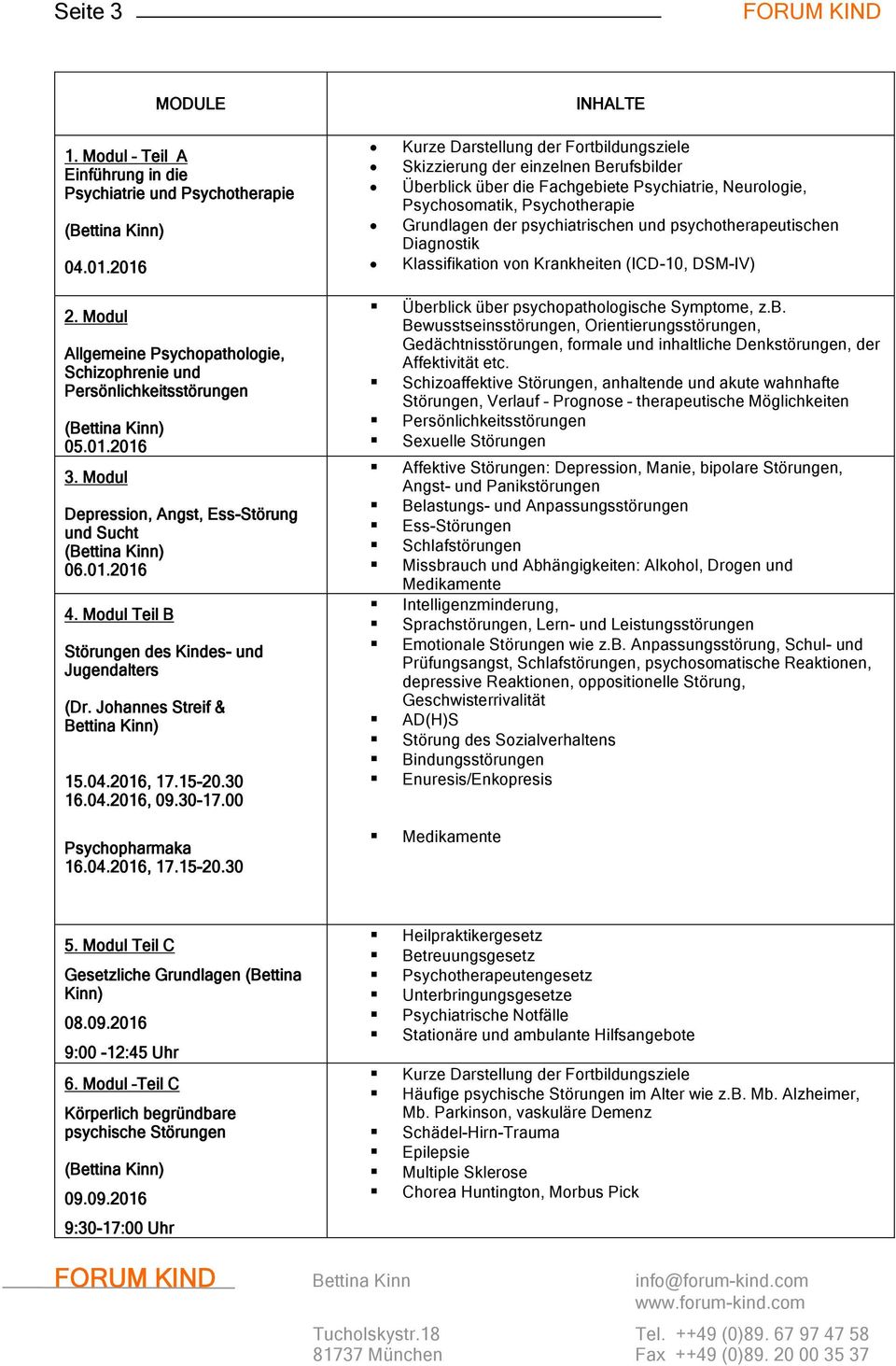 psychiatrischen und psychotherapeutischen Diagnostik Klassifikation von Krankheiten (ICD-10, DSM-IV) 2. Modul Allgemeine Psychopathologie, Schizophrenie und Persönlichkeitsstörungen 05.01.2016 3.