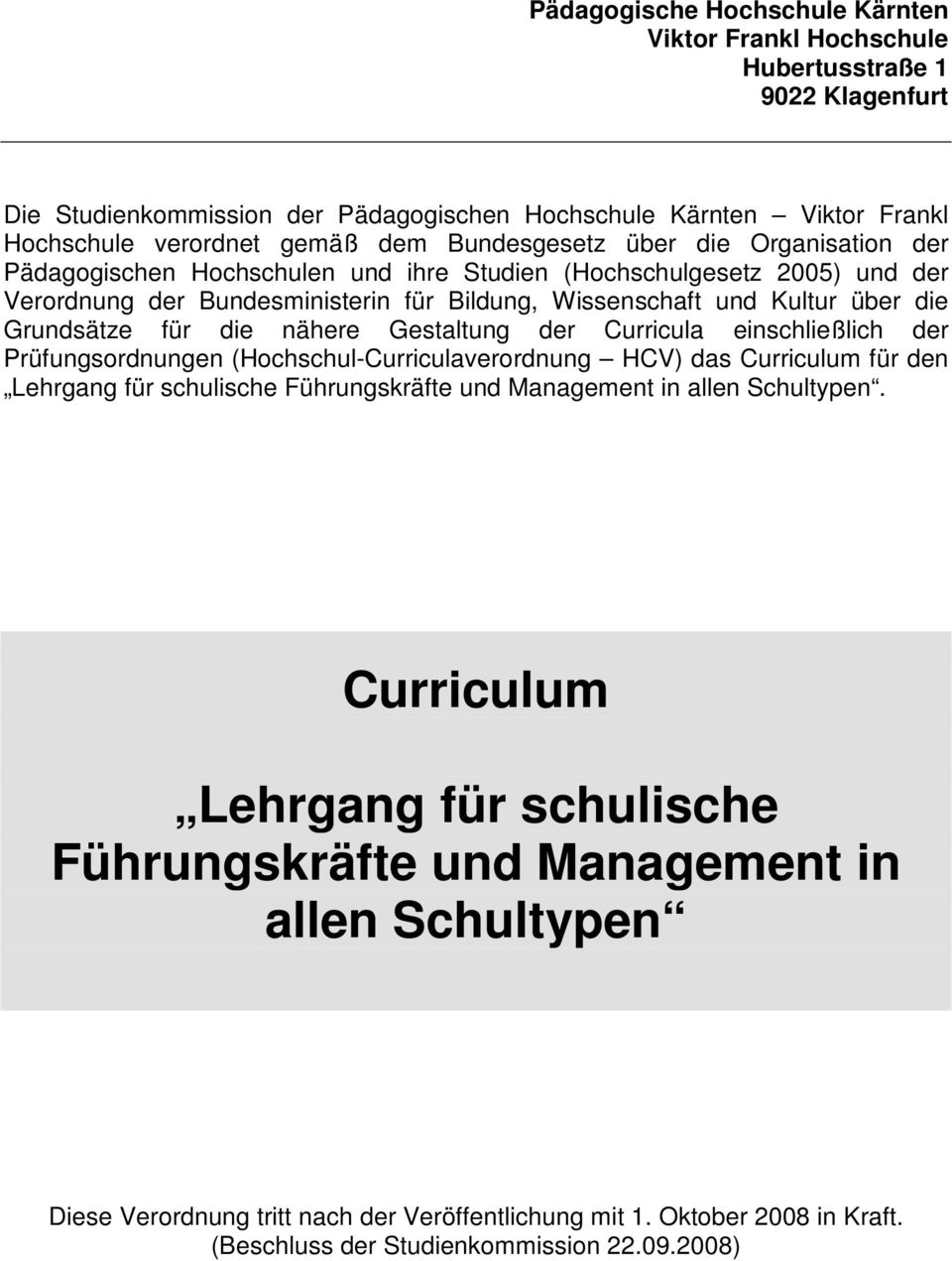 Wissenschaft und Kultur über die Grundsätze für die nähere Gestaltung der Curricula einschließlich der Prüfungsordnungen (Hochschul-Curriculaverordnung HCV) das für den.