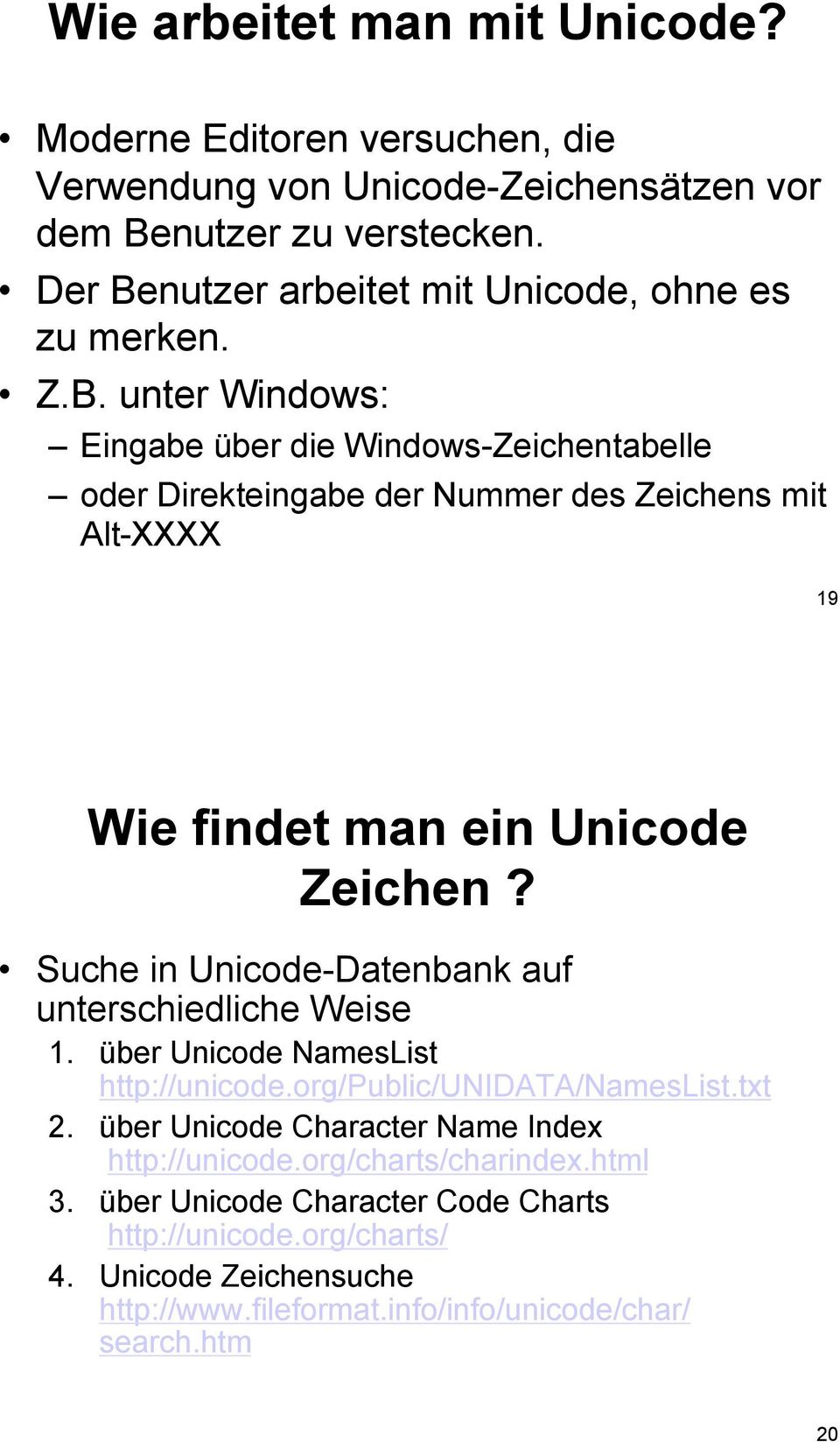 Suche in Unicode-Datenbank auf unterschiedliche Weise 1. über Unicode NamesList http://unicode.org/public/unidata/nameslist.txt 2.