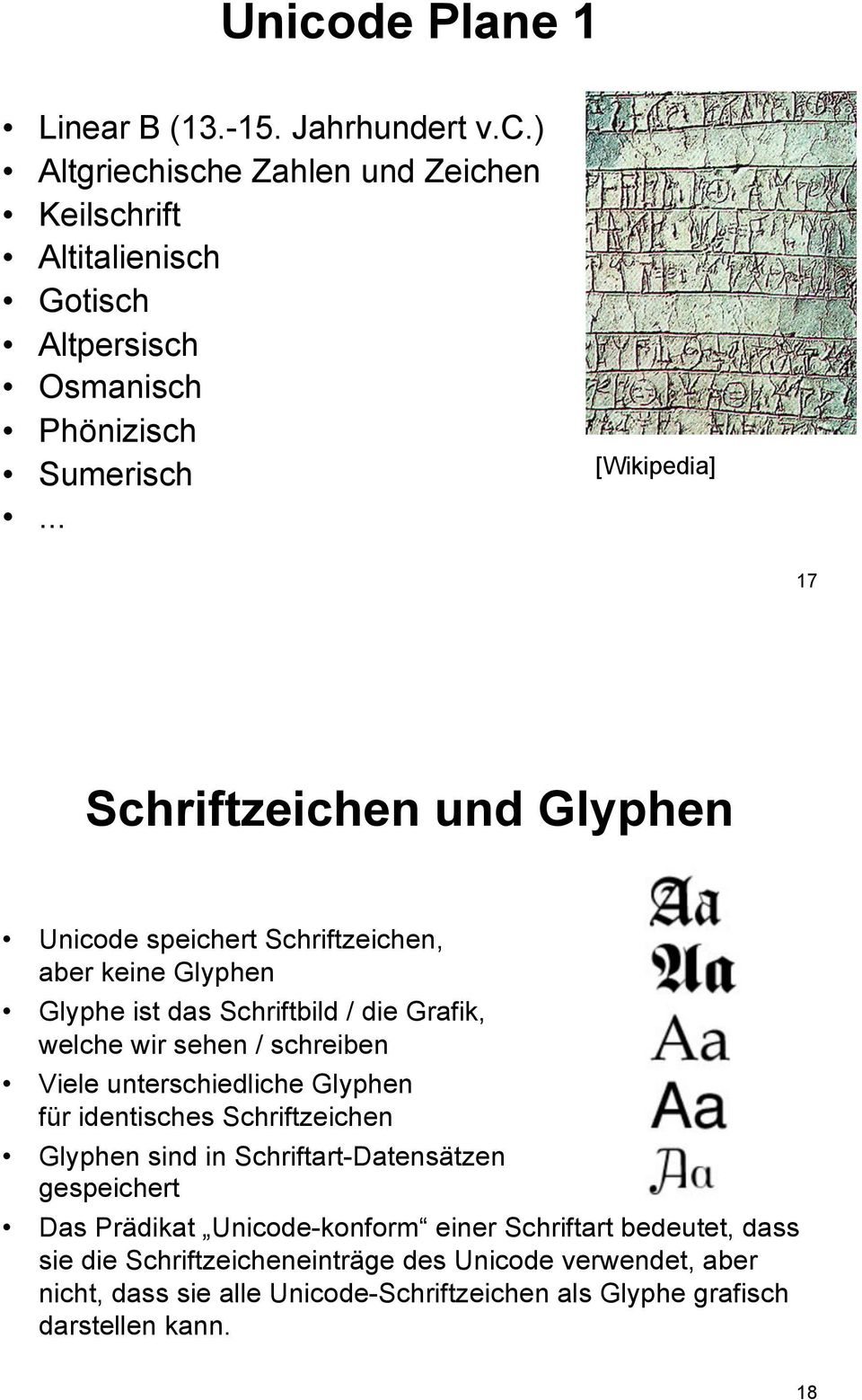 schreiben Viele unterschiedliche Glyphen für identisches Schriftzeichen Glyphen sind in Schriftart-Datensätzen gespeichert Das Prädikat Unicode-konform einer