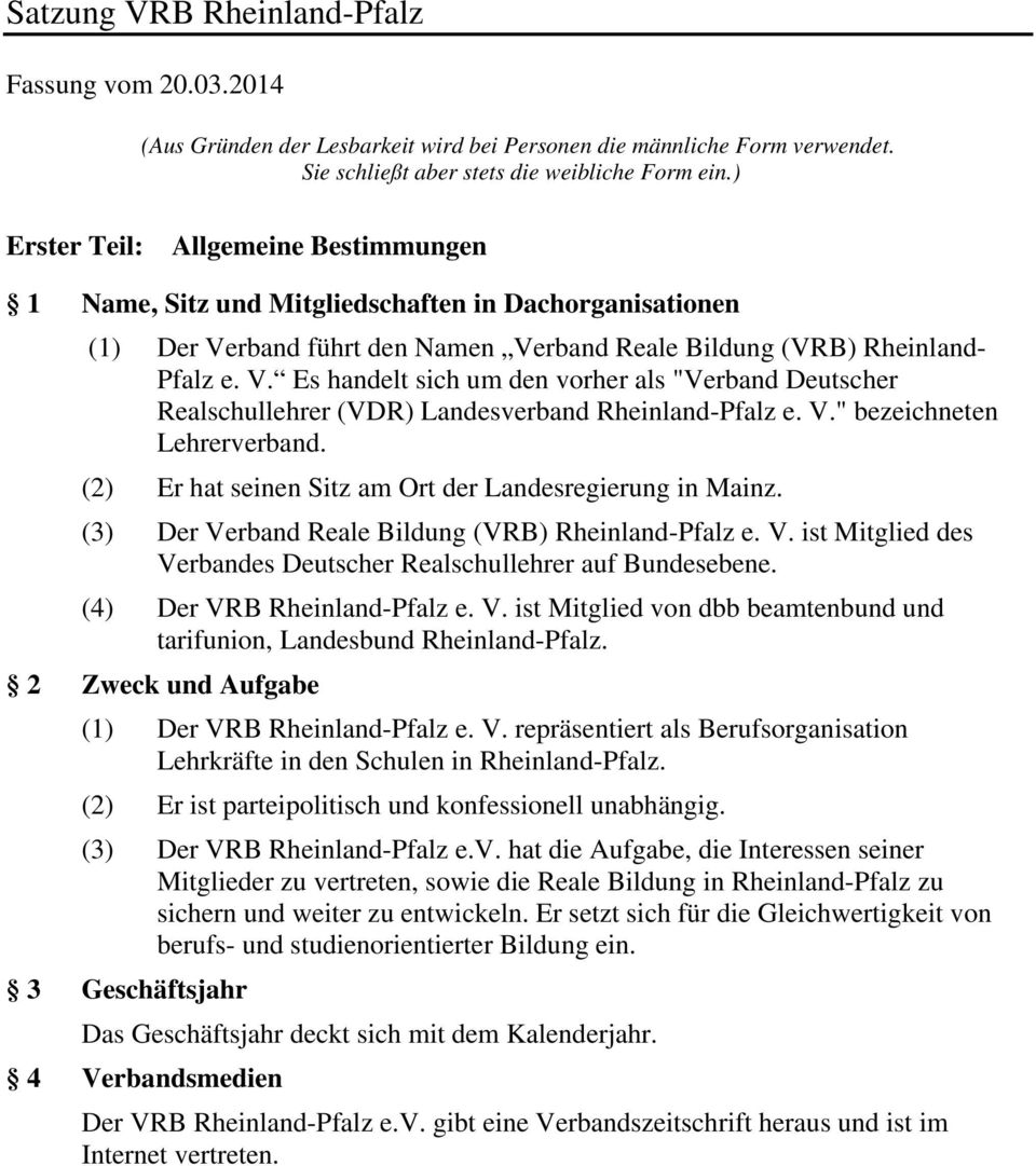 rband führt den Namen Verband Reale Bildung (VRB) Rheinland- Pfalz e. V. Es handelt sich um den vorher als "Verband Deutscher Realschullehrer (VDR) Landesverband Rheinland-Pfalz e. V." bezeichneten Lehrerverband.