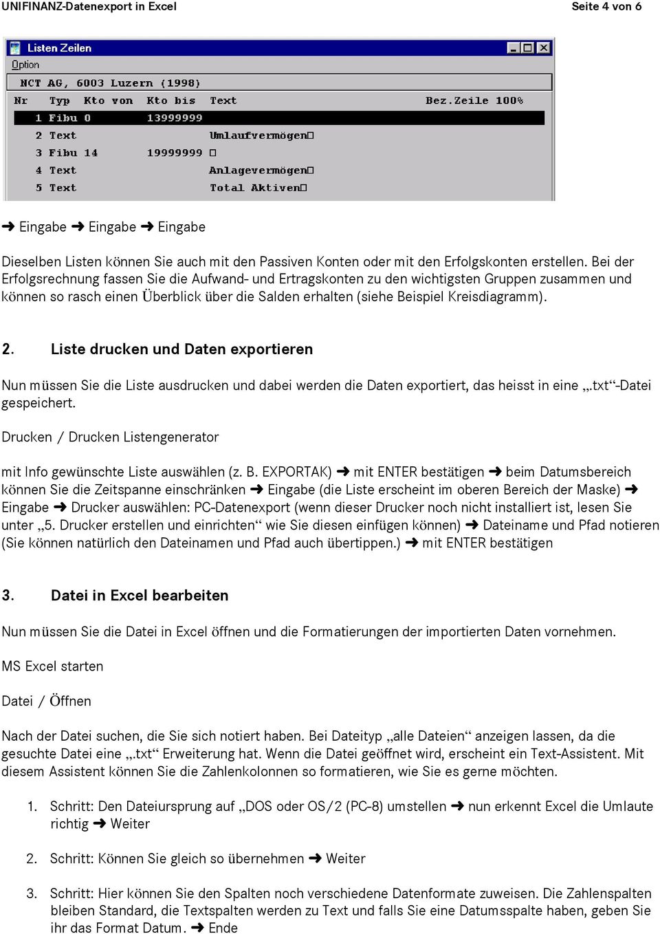 Liste drucken und Daten exportieren Nun müssen Sie die Liste ausdrucken und dabei werden die Daten exportiert, das heisst in eine.txt -Datei gespeichert.