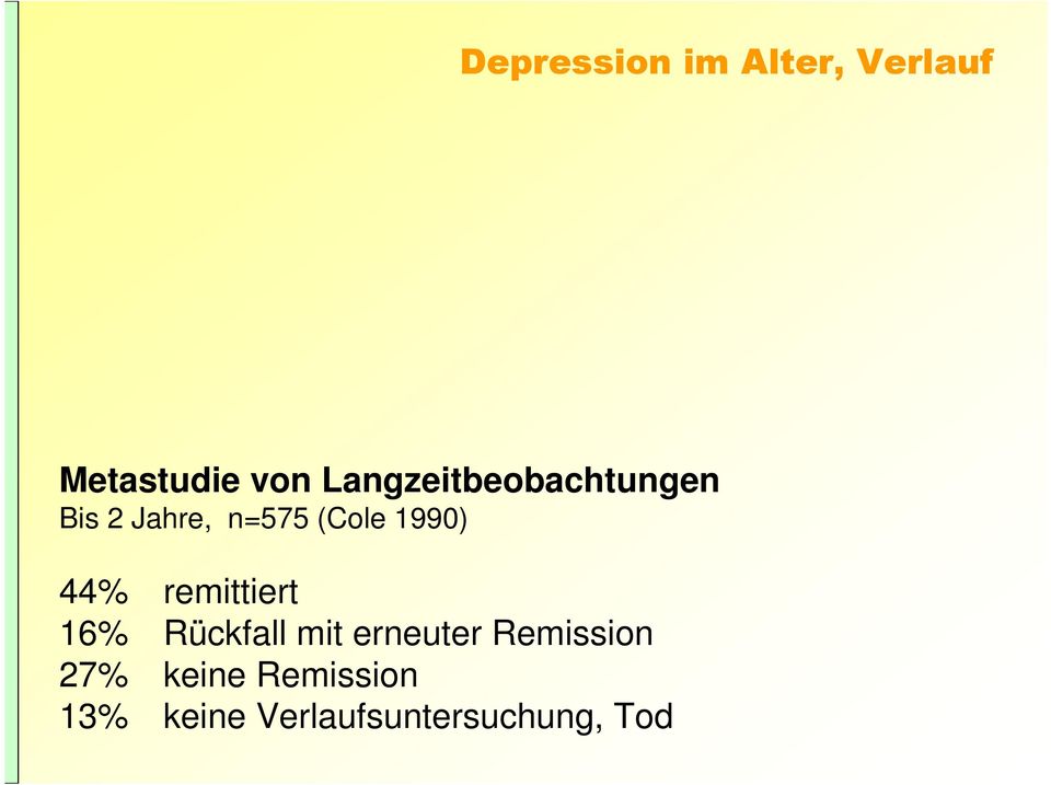 1990) 44% remittiert 16% Rückfall mit erneuter