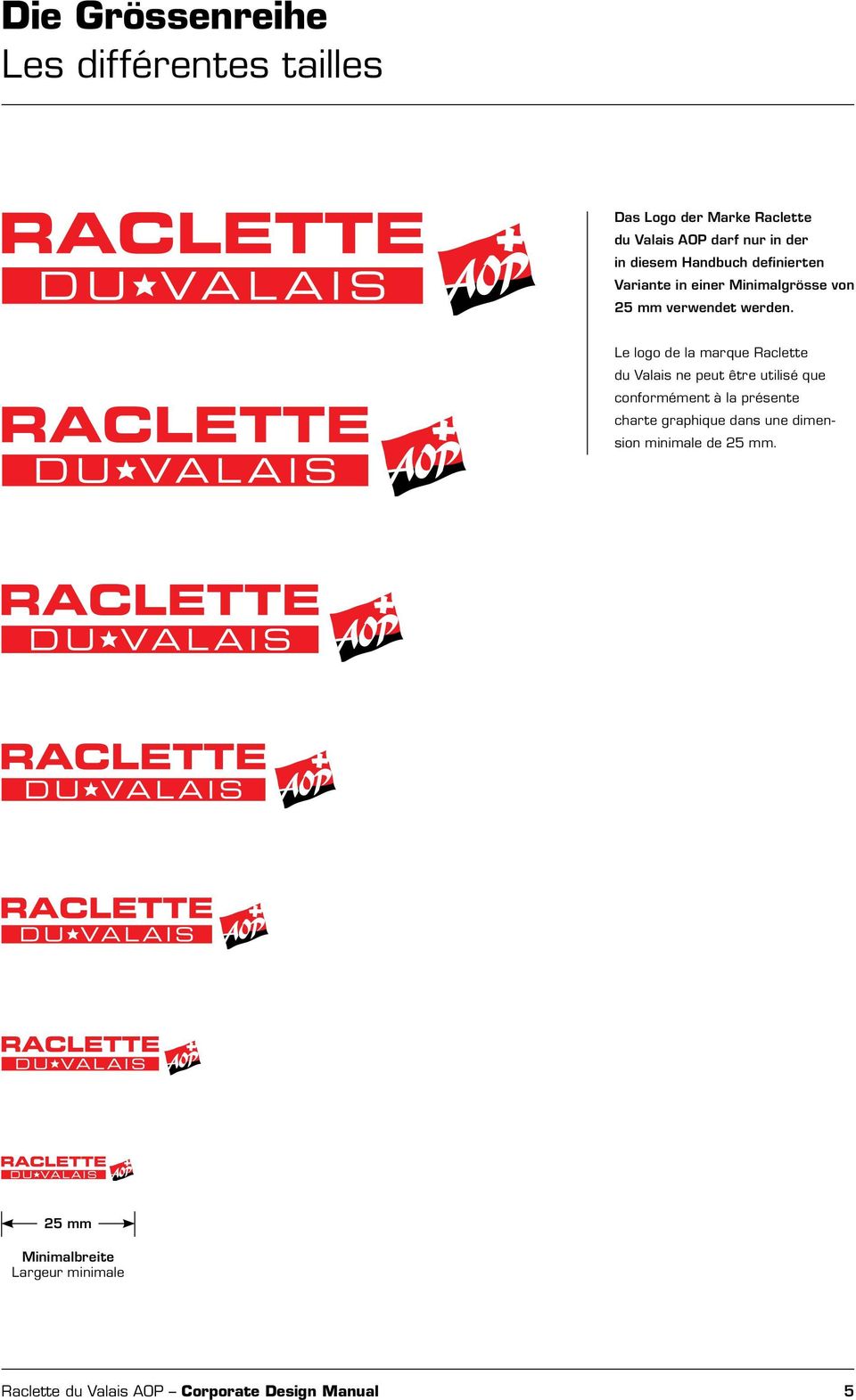 Le logo de la marque Raclette du Valais ne peut être utilisé que conformément à la présente charte