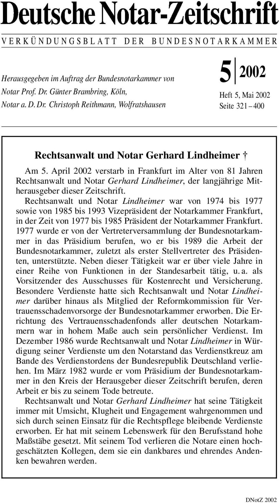 April 2002 verstarb in Frankfurt im Alter von 81 Jahren Rechtsanwalt und Notar Gerhard Lindheimer, der langjährige Mitherausgeber dieser Zeitschrift.