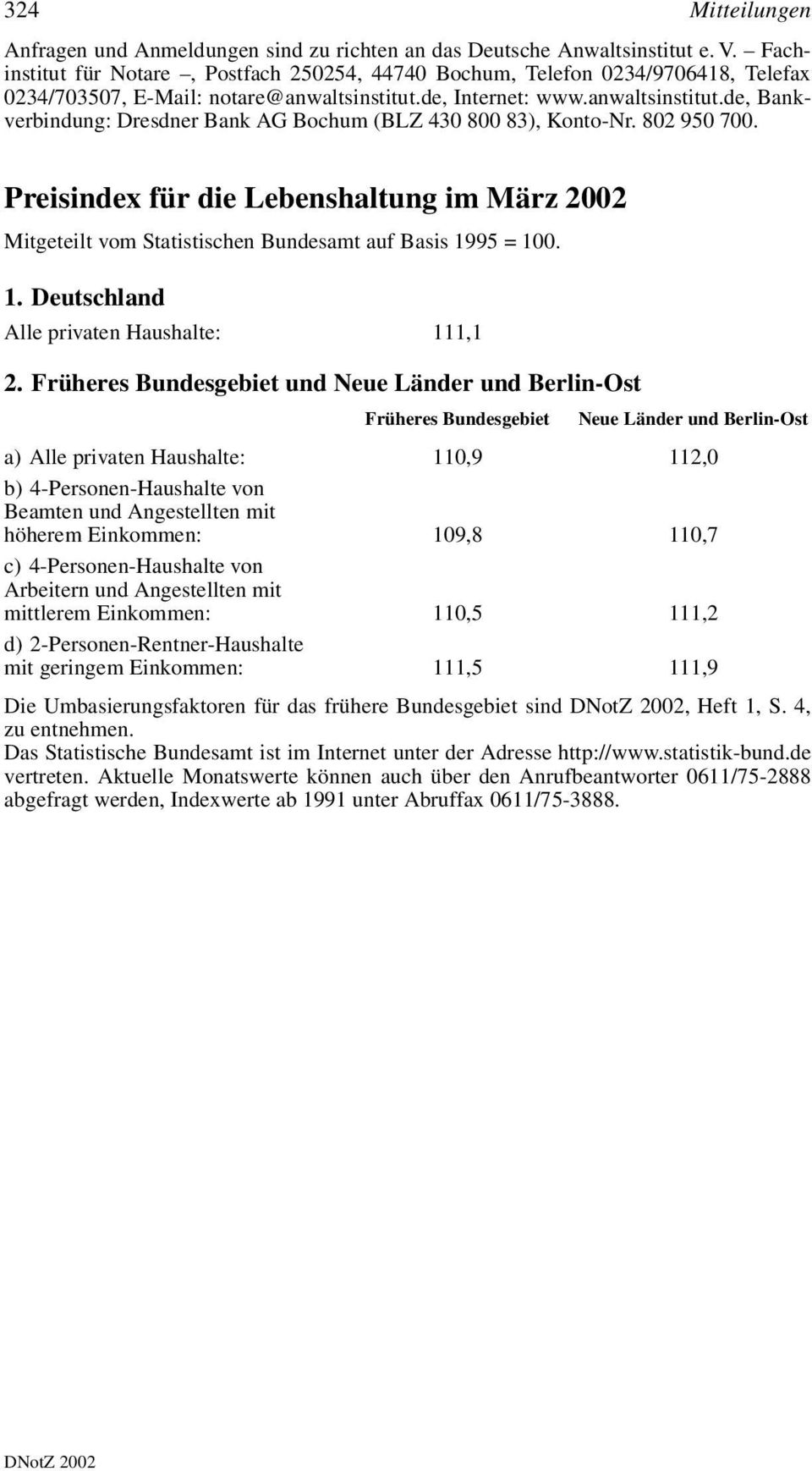 de, Internet: www.anwaltsinstitut.de, Bankverbindung: Dresdner Bank AG Bochum (BLZ 430 800 83), Konto-Nr. 802 950 700.