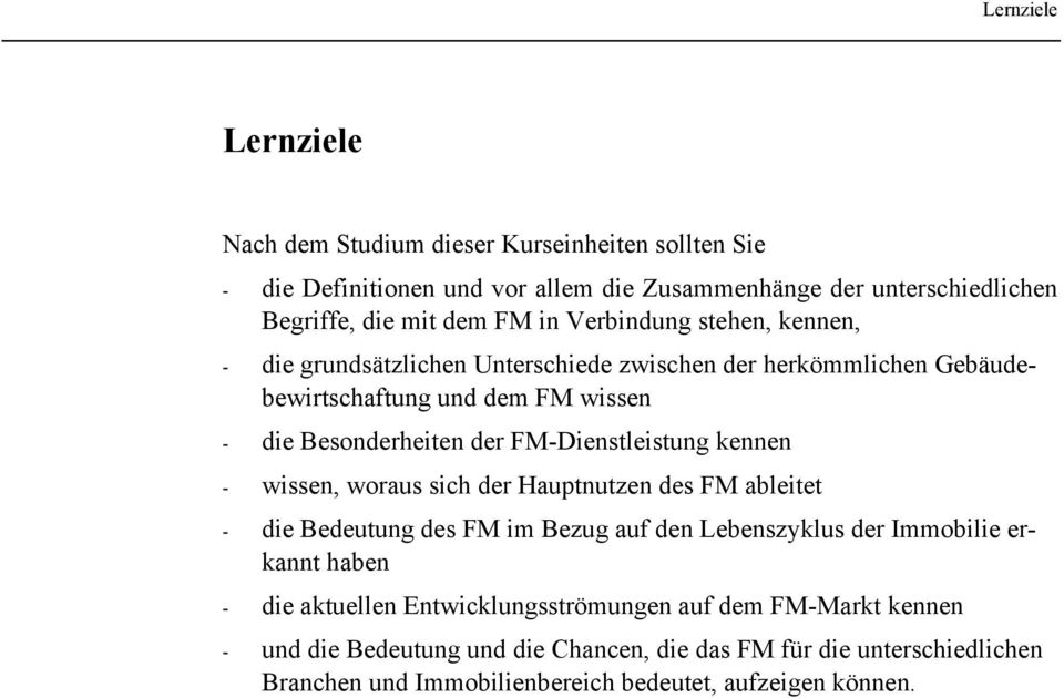 FM-Dienstleistung kennen - wissen, woraus sich der Hauptnutzen des FM ableitet - die Bedeutung des FM im Bezug auf den Lebenszyklus der Immobilie erkannt haben - die