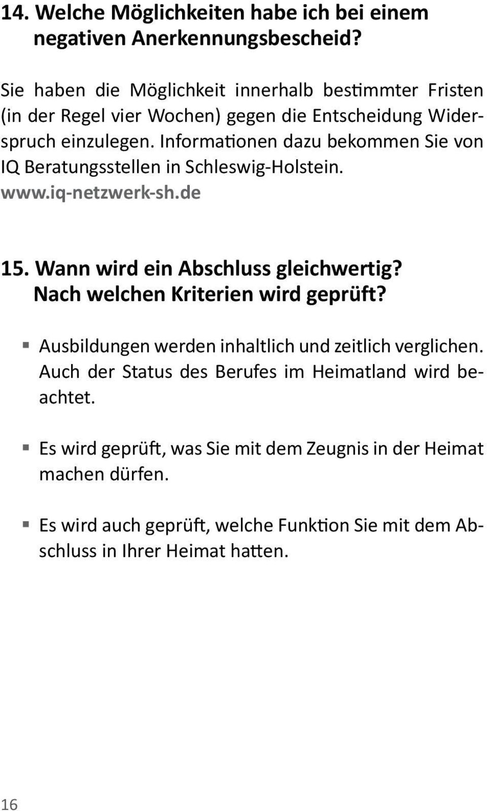 Informationen dazu bekommen Sie von IQ Beratungsstellen in Schleswig-Holstein. www.iq-netzwerk-sh.de 15. Wann wird ein Abschluss gleichwertig?