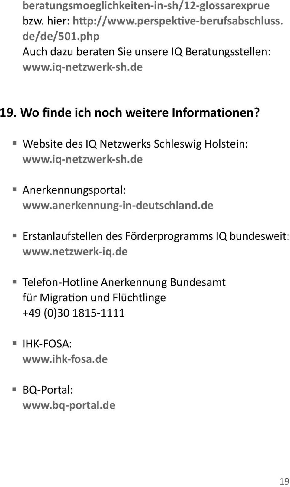 Website des IQ Netzwerks Schleswig Holstein: www.iq-netzwerk-sh.de Anerkennungsportal: www.anerkennung-in-deutschland.