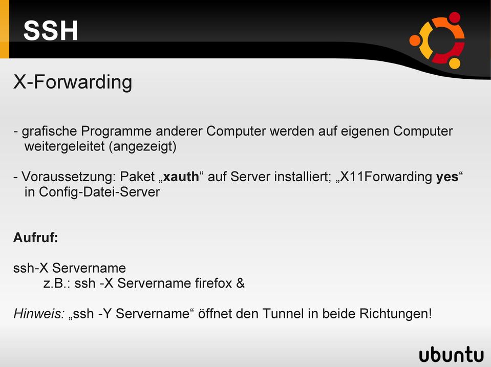 X11Forwarding yes in Config Datei Server Aufruf: ssh X Servername z.b.