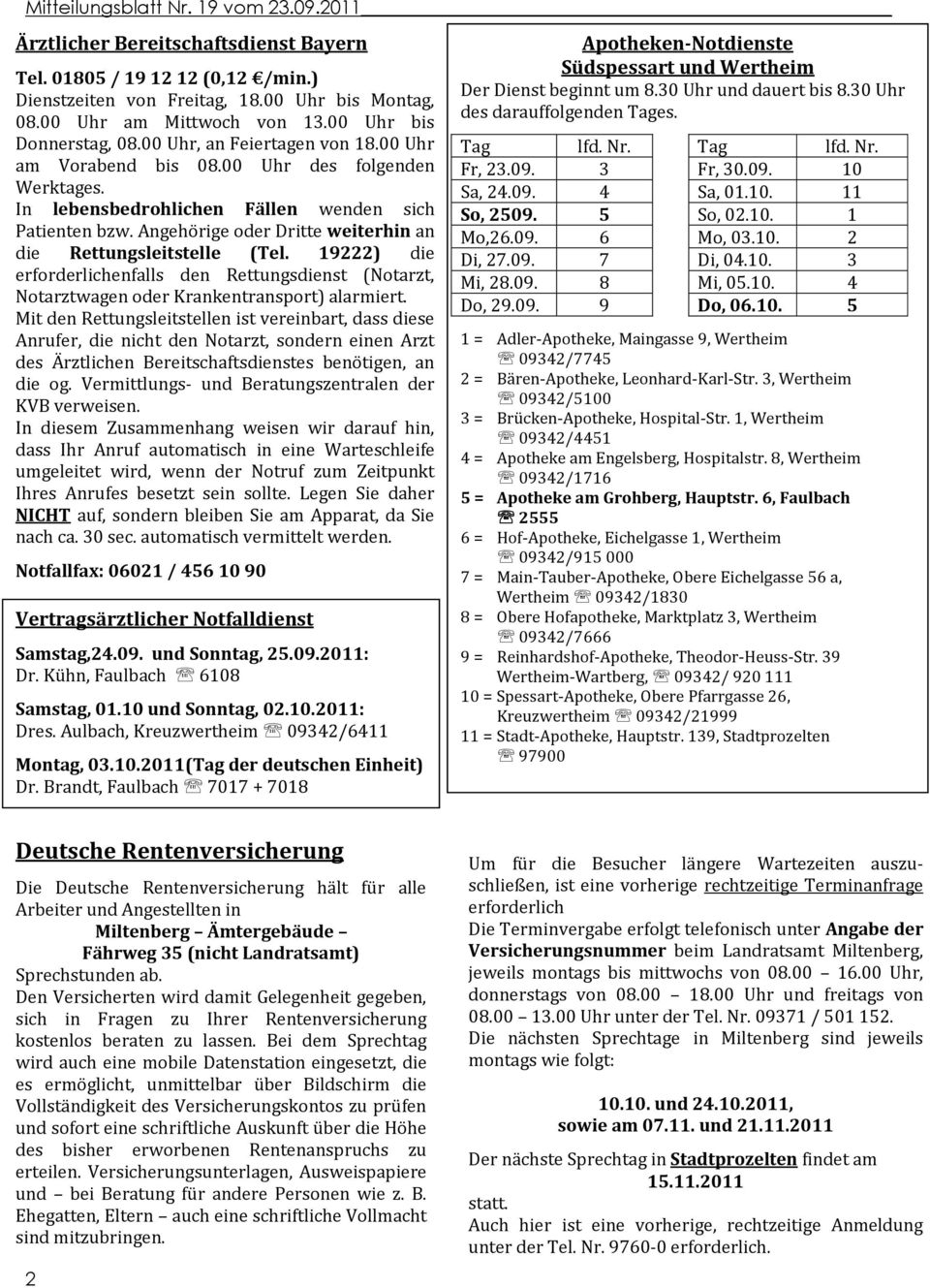 Angehörige oder Dritte weiterhin an die Rettungsleitstelle (Tel. 19222) die erforderlichenfalls den Rettungsdienst (Notarzt, Notarztwagen oder Krankentransport) alarmiert.