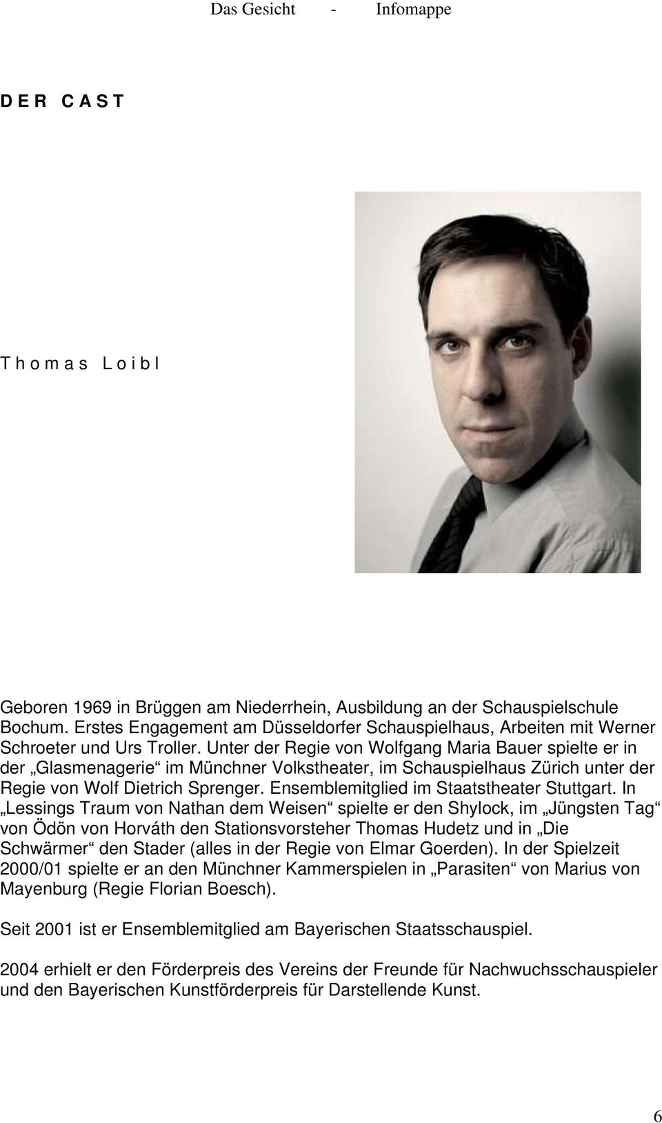 Unter der Regie von Wolfgang Maria Bauer spielte er in der Glasmenagerie im Münchner Volkstheater, im Schauspielhaus Zürich unter der Regie von Wolf Dietrich Sprenger.