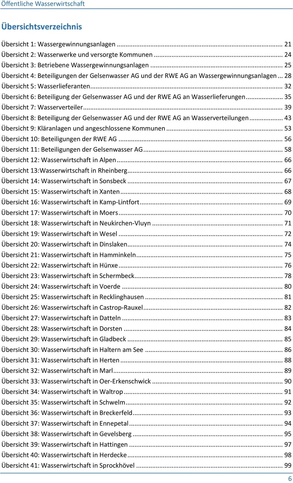 .. 32 Übersicht 6: Beteiligung der Gelsenwasser AG und der RWE AG an Wasserlieferungen... 35 Übersicht 7: Wasserverteiler.