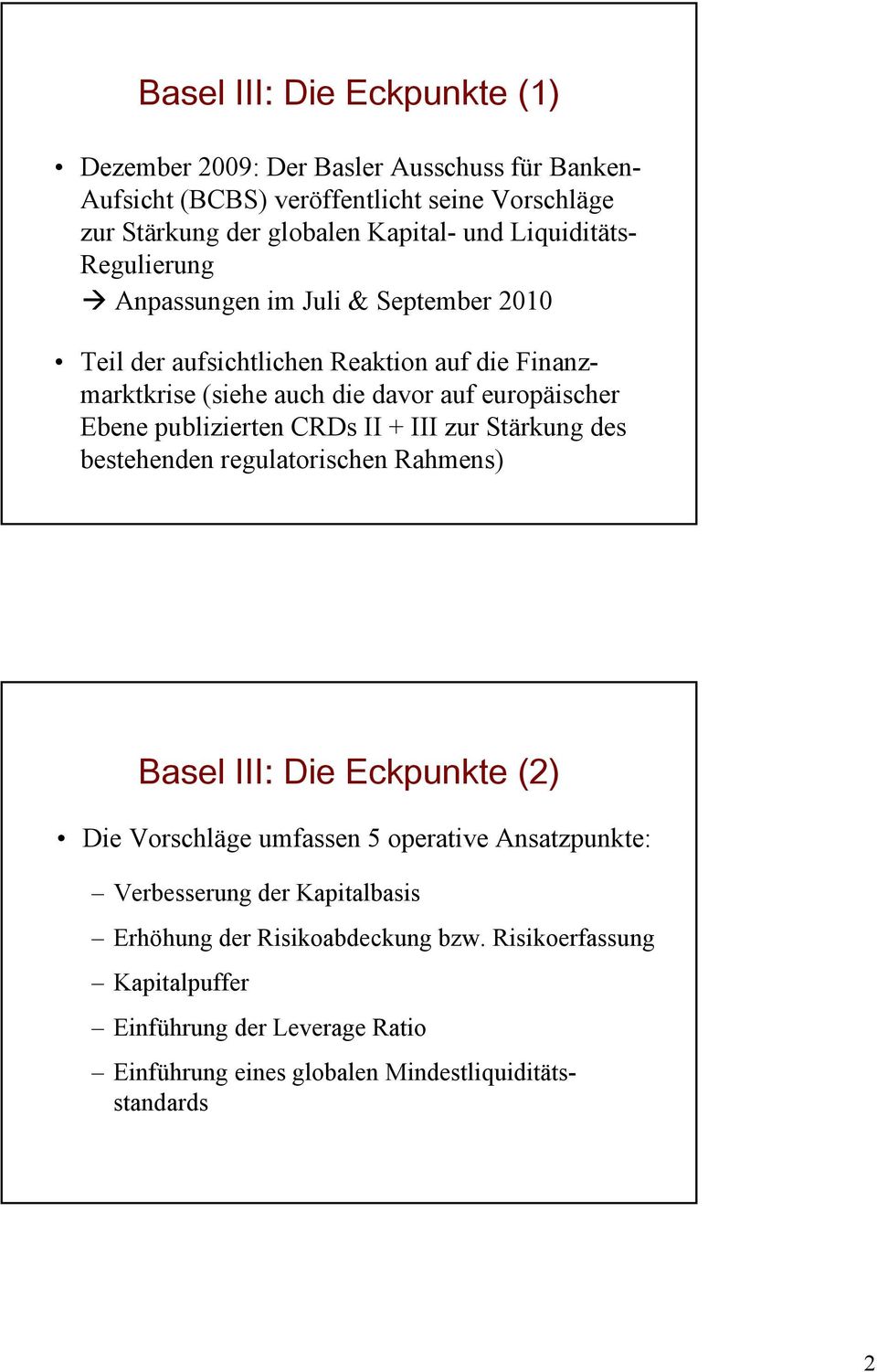publizierten CRDs II + III zur Stärkung des bestehenden regulatorischen Rahmens) Basel III: Die Eckpunkte (2) Die Vorschläge umfassen 5 operative Ansatzpunkte: