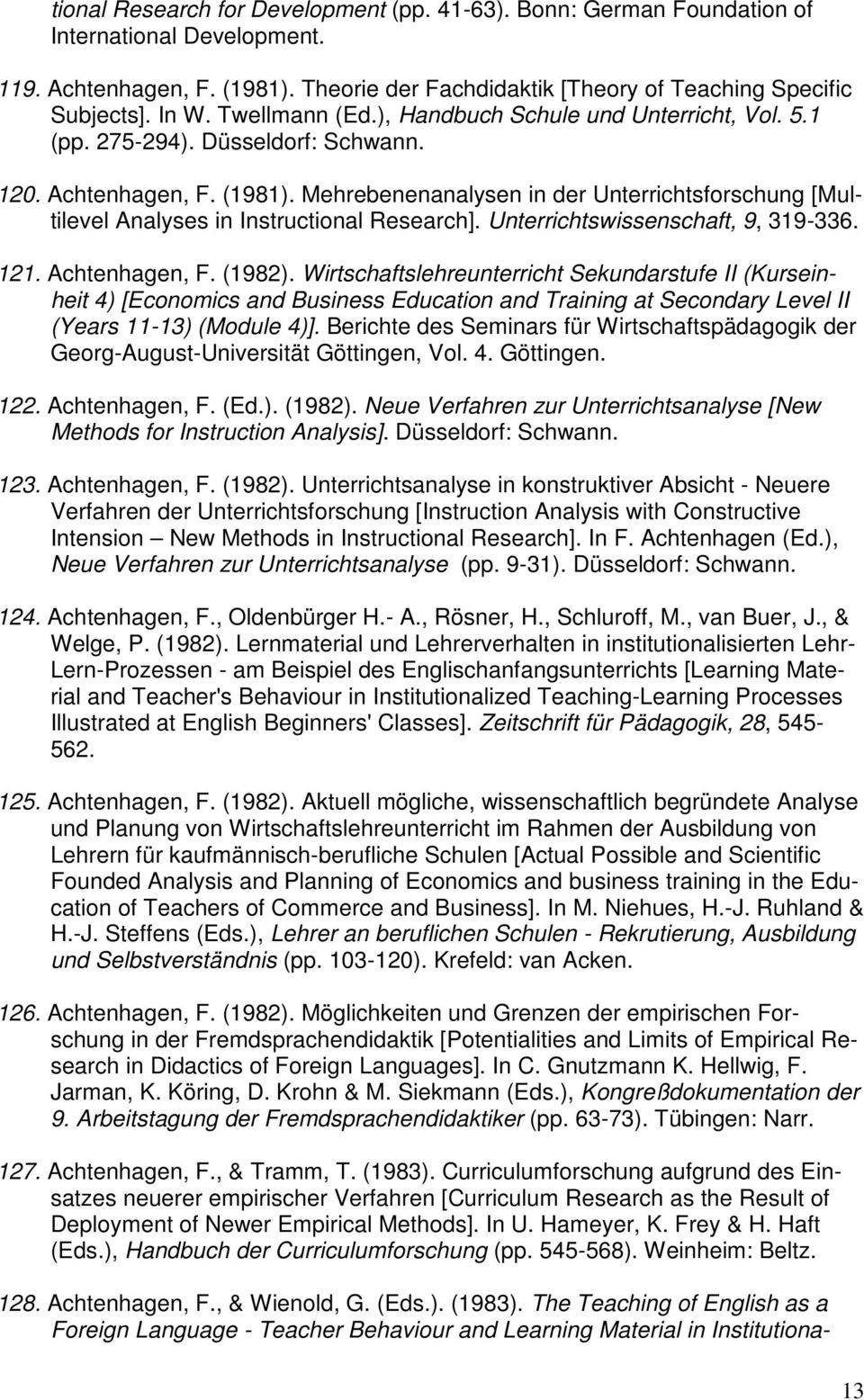 Mehrebenenanalysen in der Unterrichtsforschung [Multilevel Analyses in Instructional Research]. Unterrichtswissenschaft, 9, 319-336. 121. Achtenhagen, F. (1982).