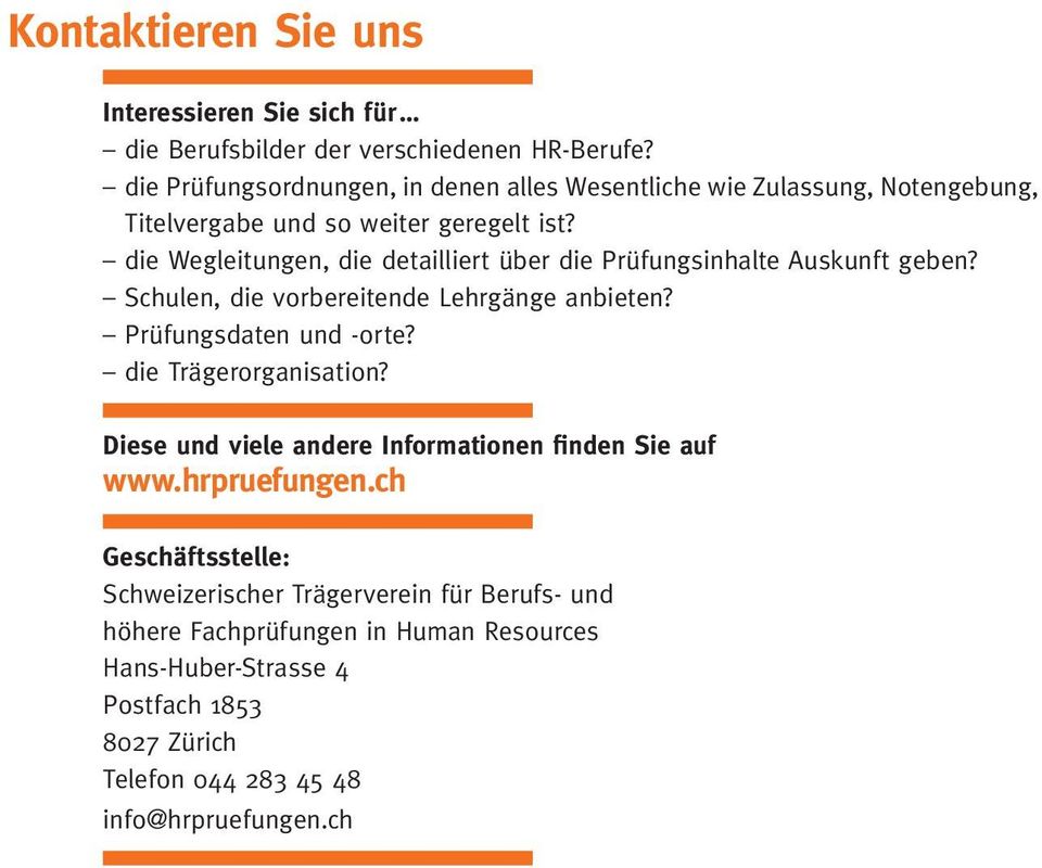 die Wegleitungen, die detailliert über die Prüfungsinhalte Auskunft geben? Schulen, die vorbereitende Lehrgänge anbieten? Prüfungsdaten und -orte?