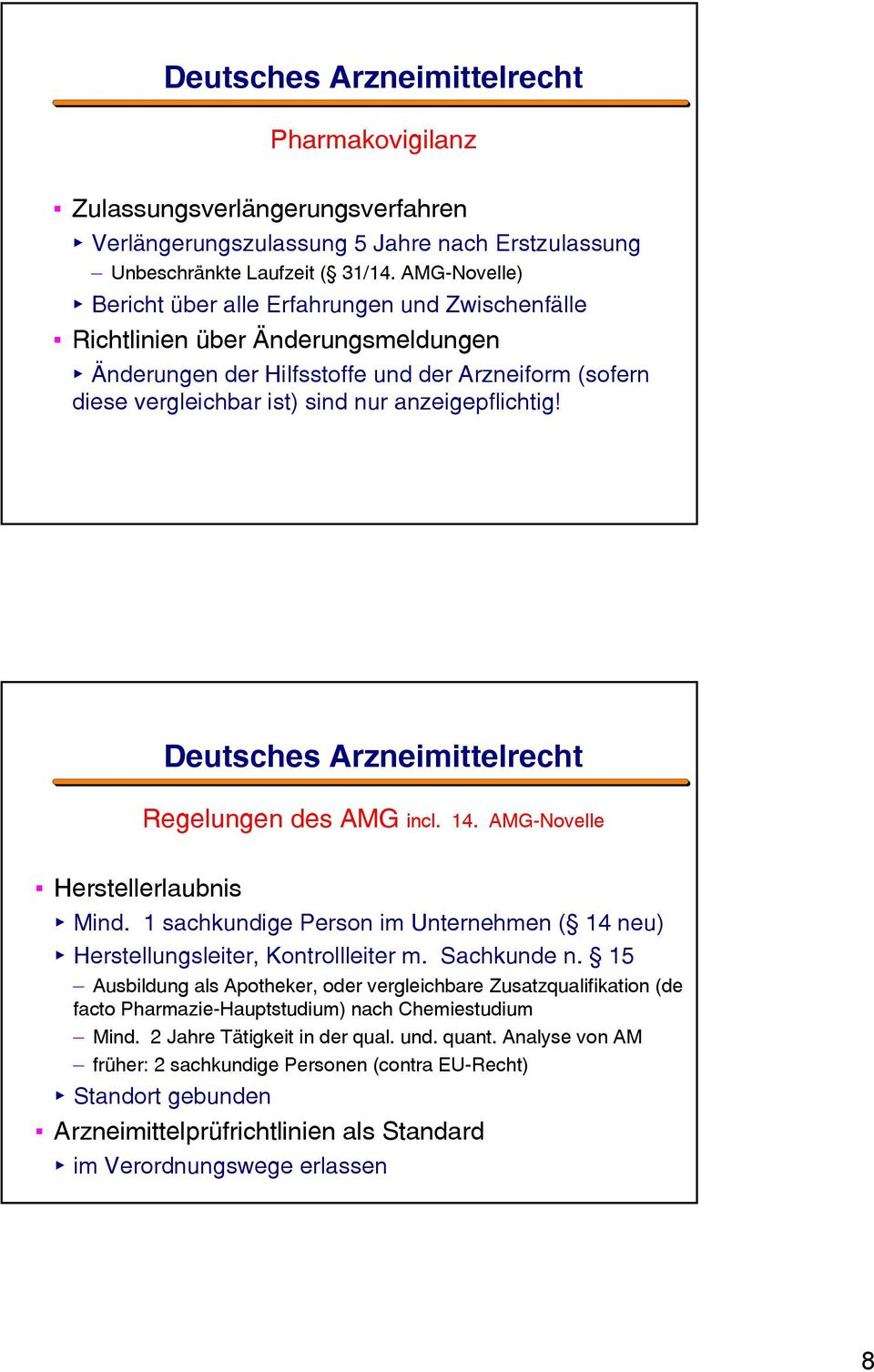 anzeigepflichtig! Deutsches Arzneimittelrecht Regelungen des AMG incl. 14. AMG-Novelle Herstellerlaubnis Mind. 1 sachkundige Person im Unternehmen ( 14 neu) Herstellungsleiter, Kontrollleiter m.