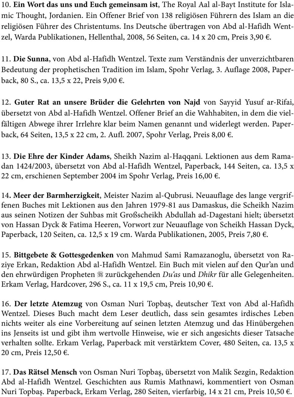 Ins Deutsche übertragen von Abd al-hafidh Wentzel, Warda Publikationen, Hellenthal, 2008, 56 Seiten, ca. 14 x 20 cm, Preis 3,90. 11. Die Sunna, von Abd al-hafidh Wentzel.