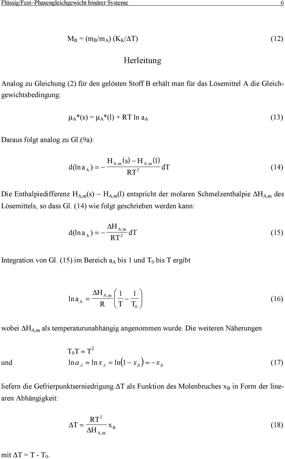 (9a): H () () Am, s HAm, l d(ln aa ) = 2 dt (14) Die Enthalpiedifferenz H A,m (s) H A,m (l) entspricht der molaren Schmelzenthalpie H A,m des Lösemittels, so dass Gl.