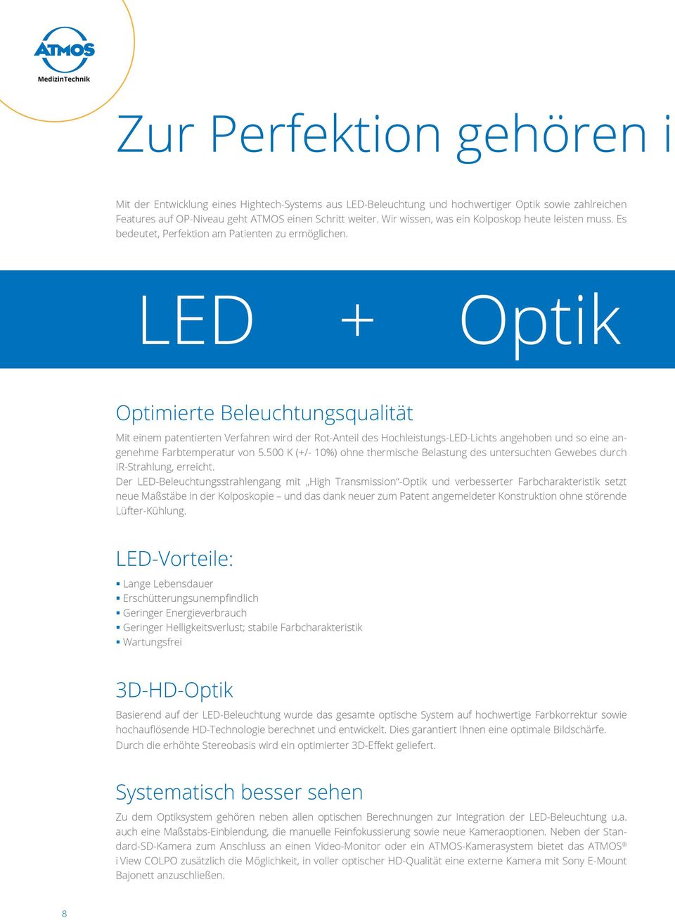 LED + Optik Optimierte Beleuchtungsqualität Mit einem patentierten Verfahren wird der Rot-Anteil des Hochleistungs-LED-Lichts angehoben und so eine angenehme Farbtemperatur von 5.