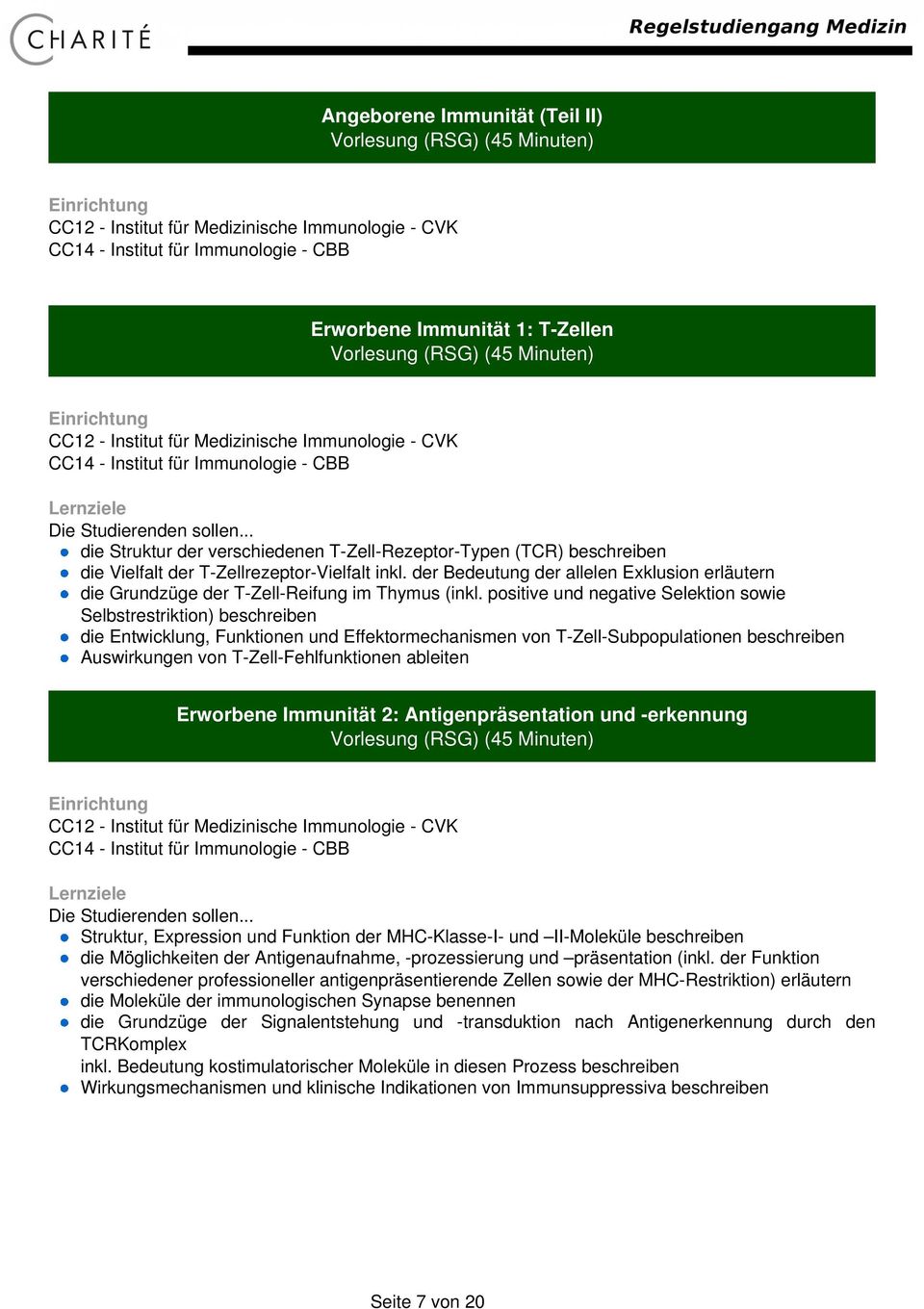 positive und negative Selektion sowie Selbstrestriktion) beschreiben die Entwicklung, Funktionen und Effektormechanismen von T-Zell-Subpopulationen beschreiben Auswirkungen von T-Zell-Fehlfunktionen