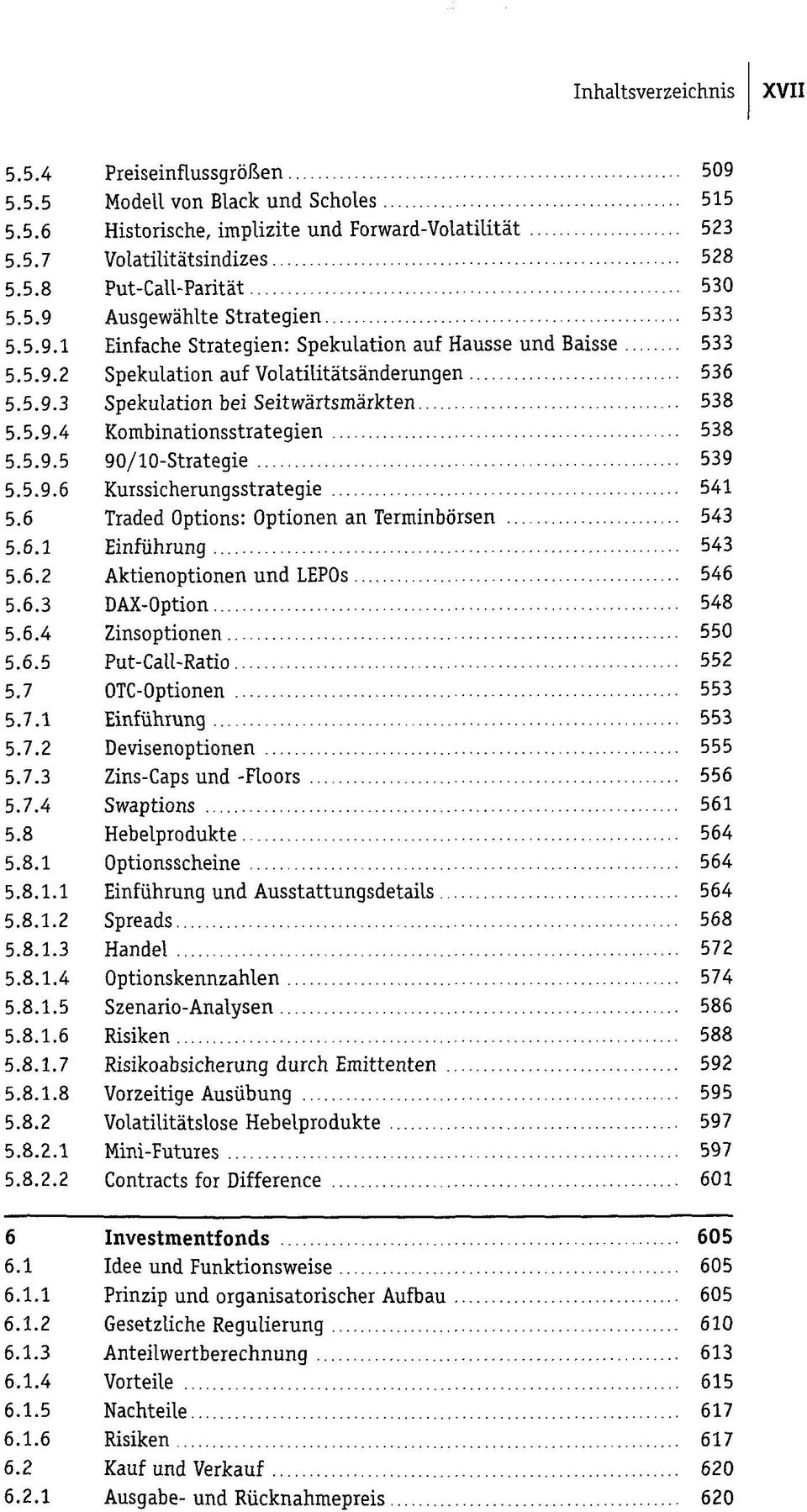 5.9.6 Kurssicherungsstrategie 541 5.6 Traded Options: Optionen an Terminbörsen 543 5.6.1 Einführung 543 5.6.2 Aktienoptionen und LEPOs 546 5.6.3 DAX-Option 548 5.6.4 Zinsoptionen 550 5.6.5 Put-Call-Ratio 552 5.