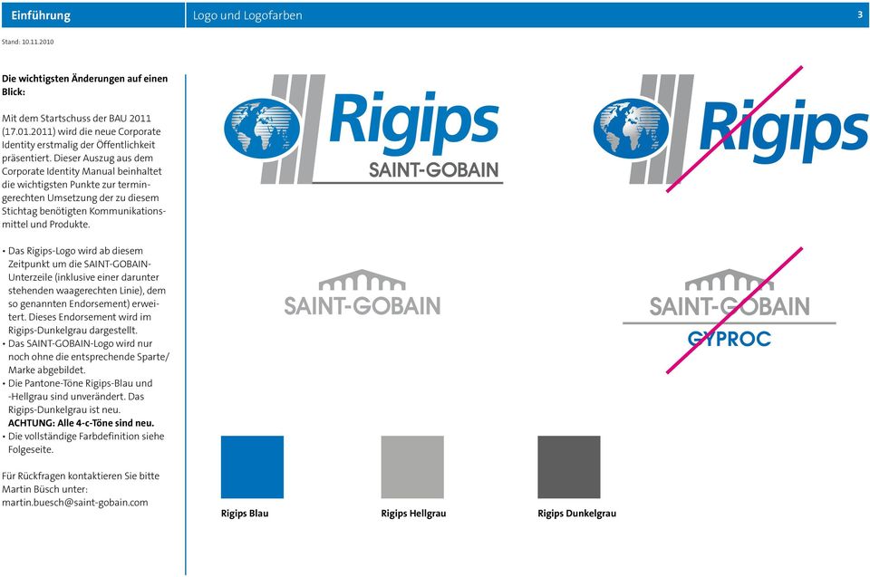 Das Rigips-Logo wird ab diesem Zeitpunkt um die SAINT-GOBAIN- Unterzeile (inklusive einer darunter stehenden waagerechten Linie), dem so genannten Endorsement) erweitert.