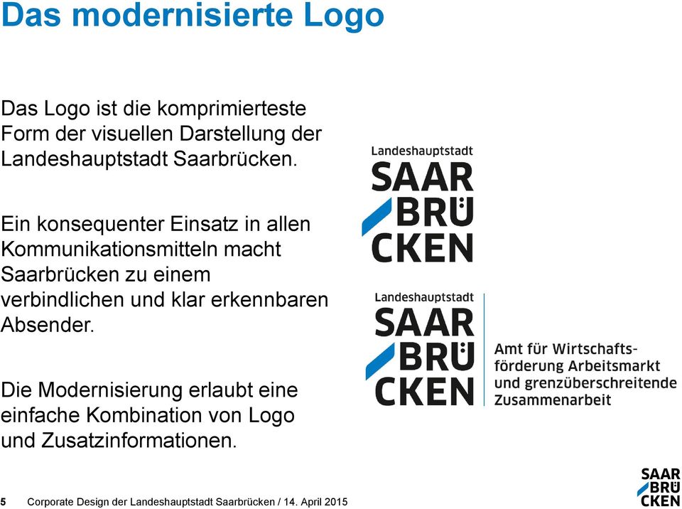 Ein konsequenter Einsatz in allen Kommunikationsmitteln macht Saarbrücken zu einem