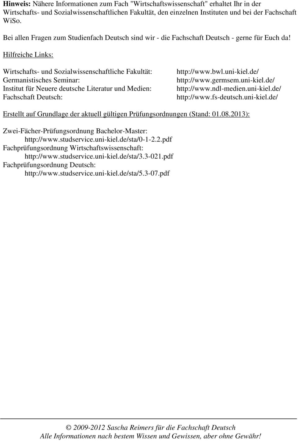 Hilfreiche Links: Wirtschafts- und Sozialwissenschaftliche Fakultät: Germanistisches Seminar: Institut für Neuere deutsche Literatur und Medien: Fachschaft Deutsch: http://www.bwl.uni-kiel.