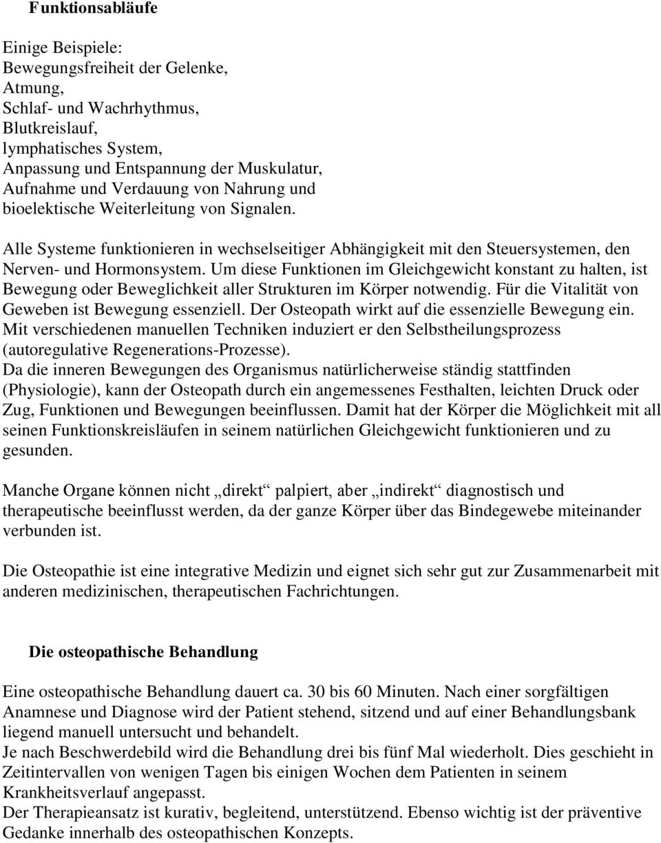 Um diese Funktionen im Gleichgewicht konstant zu halten, ist Bewegung oder Beweglichkeit aller Strukturen im Körper notwendig. Für die Vitalität von Geweben ist Bewegung essenziell.