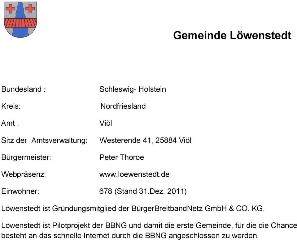 2011) Löwenstedt ist Gründungsmitglied der BürgerBreitbandNetz GmbH & CO. KG.