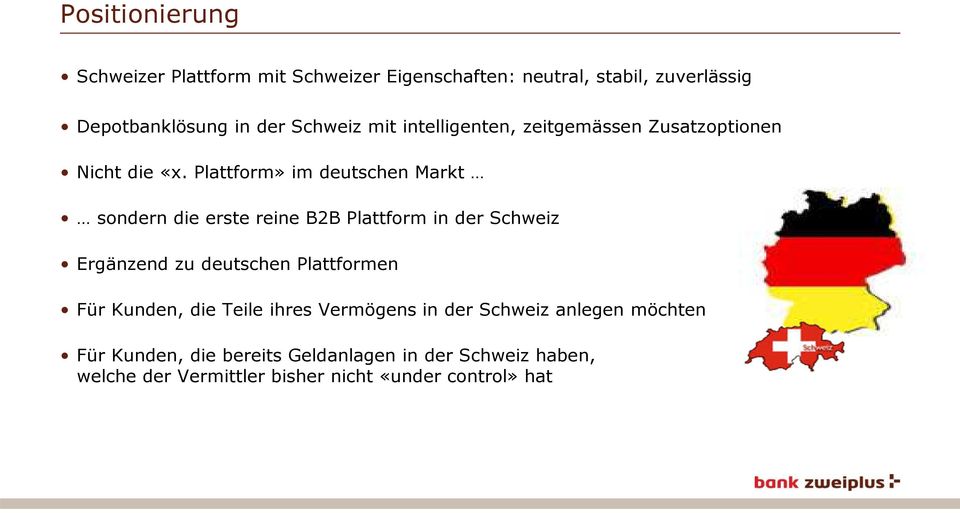 Plattform» im deutschen Markt sondern die erste reine B2B Plattform in der Schweiz Ergänzend zu deutschen Plattformen Für