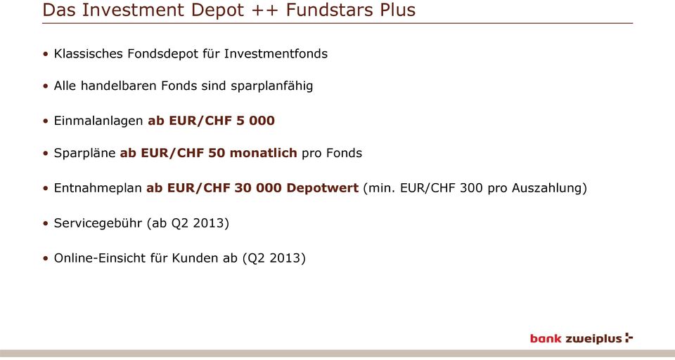 EUR/CHF 50 monatlich pro Fonds Entnahmeplan ab EUR/CHF 30 000 Depotwert (min.