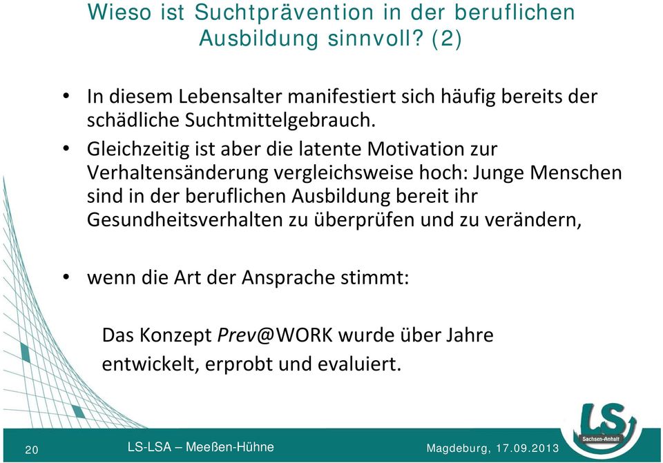 Gleichzeitig ist aber die latente Motivation zur Verhaltensänderung vergleichsweise hoch: Junge Menschen sind in der