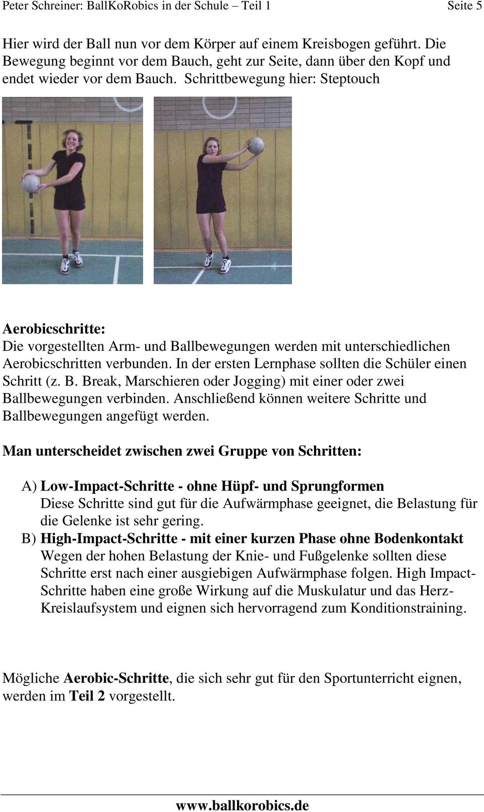 Schrittbewegung hier: Steptouch Aerobicschritte: Die vorgestellten Arm- und Ballbewegungen werden mit unterschiedlichen Aerobicschritten verbunden.