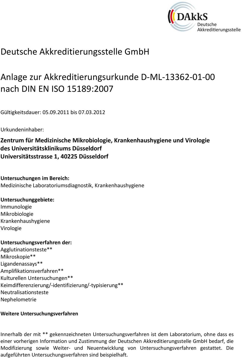 Medizinische Laboratoriumsdiagnostik, Krankenhaushygiene Untersuchunggebiete: Immunologie Mikrobiologie Krankenhaushygiene Virologie Untersuchungsverfahren der: Agglutinationsteste** Mikroskopie**