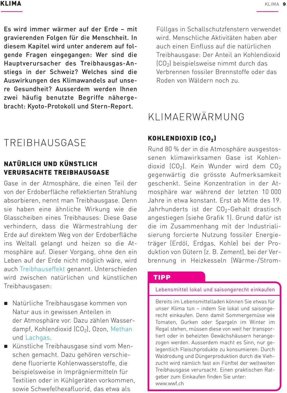 Welches sind die Auswirkungen des Klimawandels auf unsere Gesundheit? Ausserdem werden Ihnen zwei häufig benutzte Begriffe nähergebracht: Kyoto-Protokoll und Stern-Report.