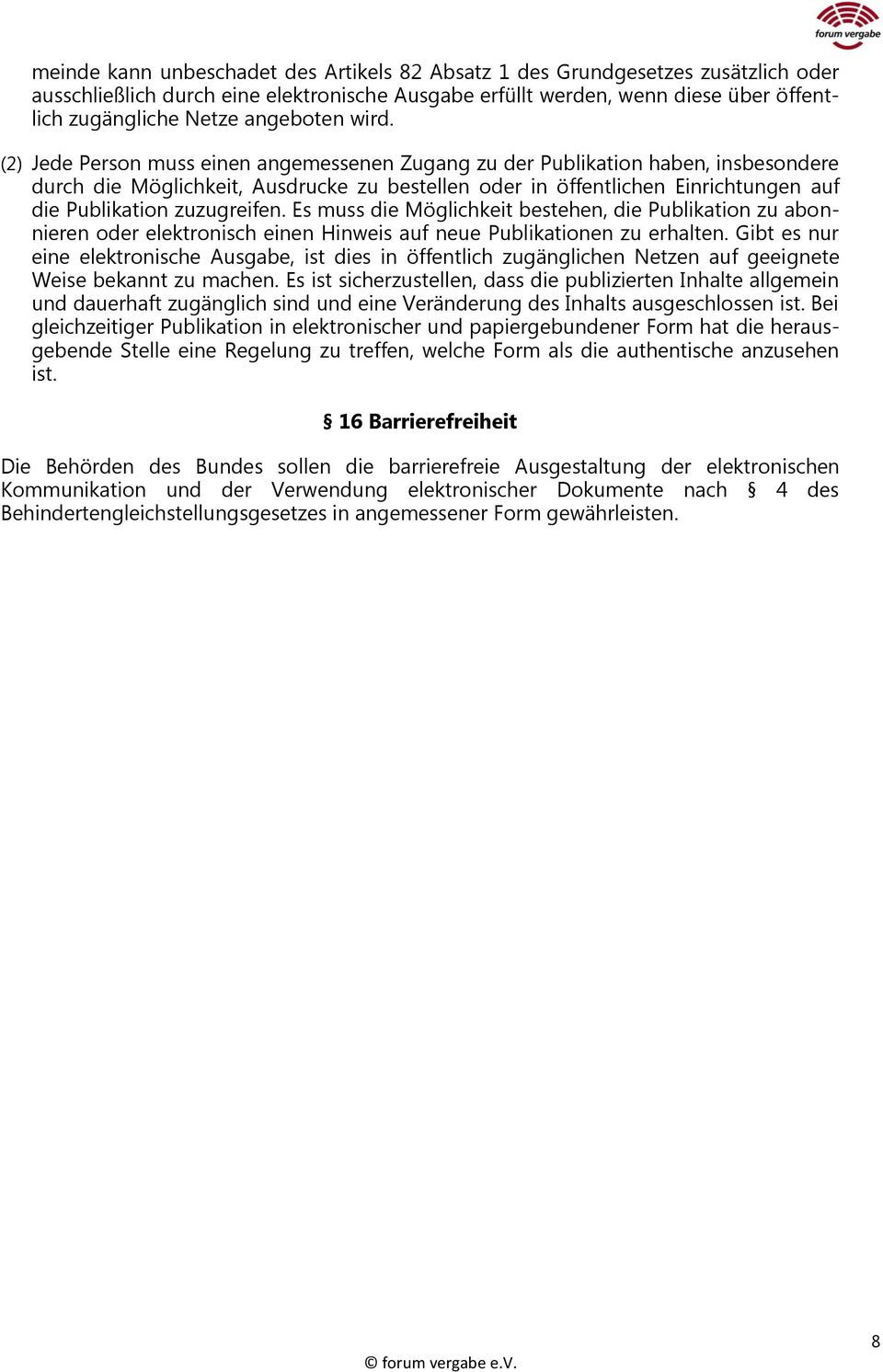 (2) Jede Person muss einen angemessenen Zugang zu der Publikation haben, insbesondere durch die Möglichkeit, Ausdrucke zu bestellen oder in öffentlichen Einrichtungen auf die Publikation zuzugreifen.