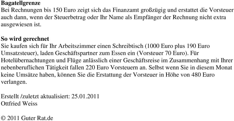 So wird gerechnet Sie kaufen sich für Ihr Arbeitszimmer einen Schreibtisch (1000 Euro plus 190 Euro Umsatzsteuer), laden Geschäftspartner zum Essen ein (Vorsteuer 70 Euro).