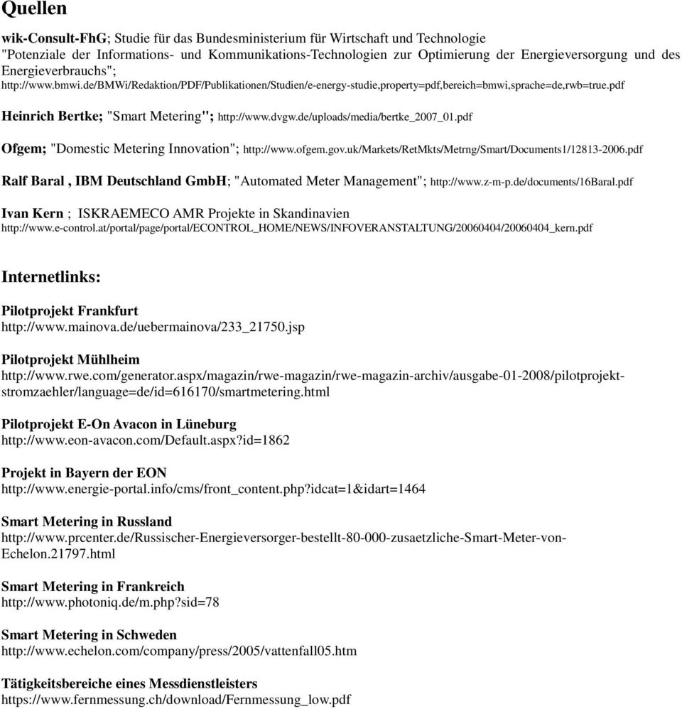 de/uploads/media/bertke_2007_01.pdf Ofgem; "Domestic Metering Innovation"; http://www.ofgem.gov.uk/markets/retmkts/metrng/smart/documents1/12813-2006.