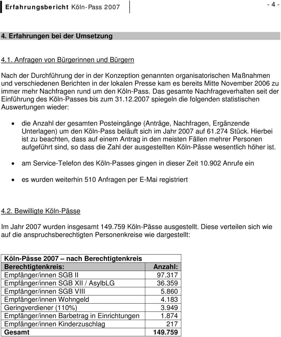 2006 zu immer mehr Nachfragen rund um den Köln-Pass. Das gesamte Nachfrageverhalten seit der Einführung des Köln-Passes bis zum 31.12.
