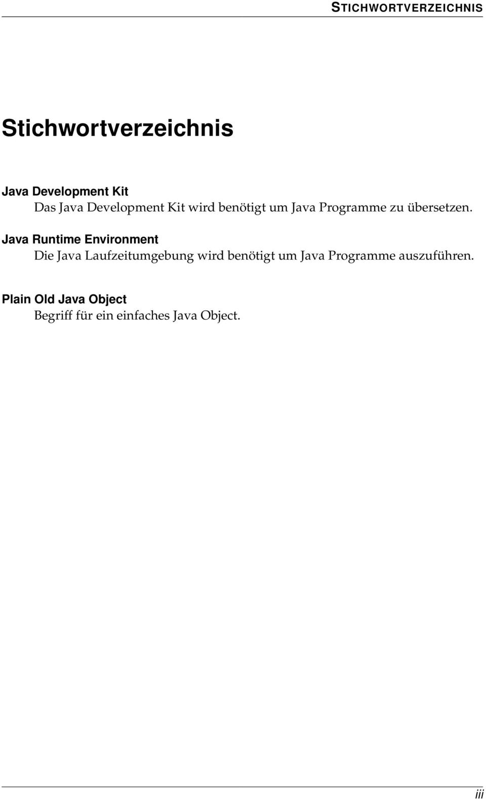 Java Runtime Environment Die Java Laufzeitumgebung wird benötigt um Java